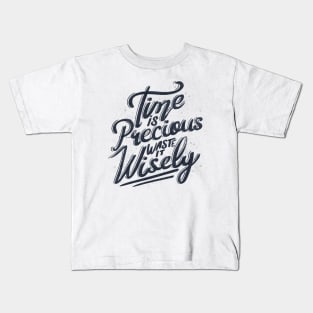 Time Is Precious Waste It Wisely by Tobe Fonseca Kids T-Shirt